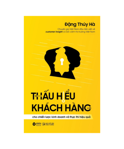 Thấu Hiểu Khách Hàng Cho Chiến Lược Kinh Doanh Và Thực Thi Hiệu Quả